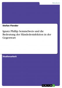 Ignatz_Phillip_Semmelweis_und_die_Bedeutung_der_Händedesinfektion_in_der_Gegenwart